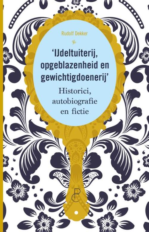 ‘IJdeltuiterij, opgeblazenheid en gewichtdoenerij’ – historici, autobiografie en fictie. Een recensie.